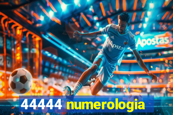 44444 numerologia